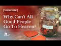 Why can't all good people goto heaven? By Nouman Ali Khan