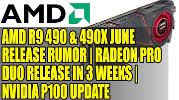 AMD R9 490 & 490X June Release Rumor | Radeon Pro Duo Release in 3 Weeks | Nvidia P100 Update