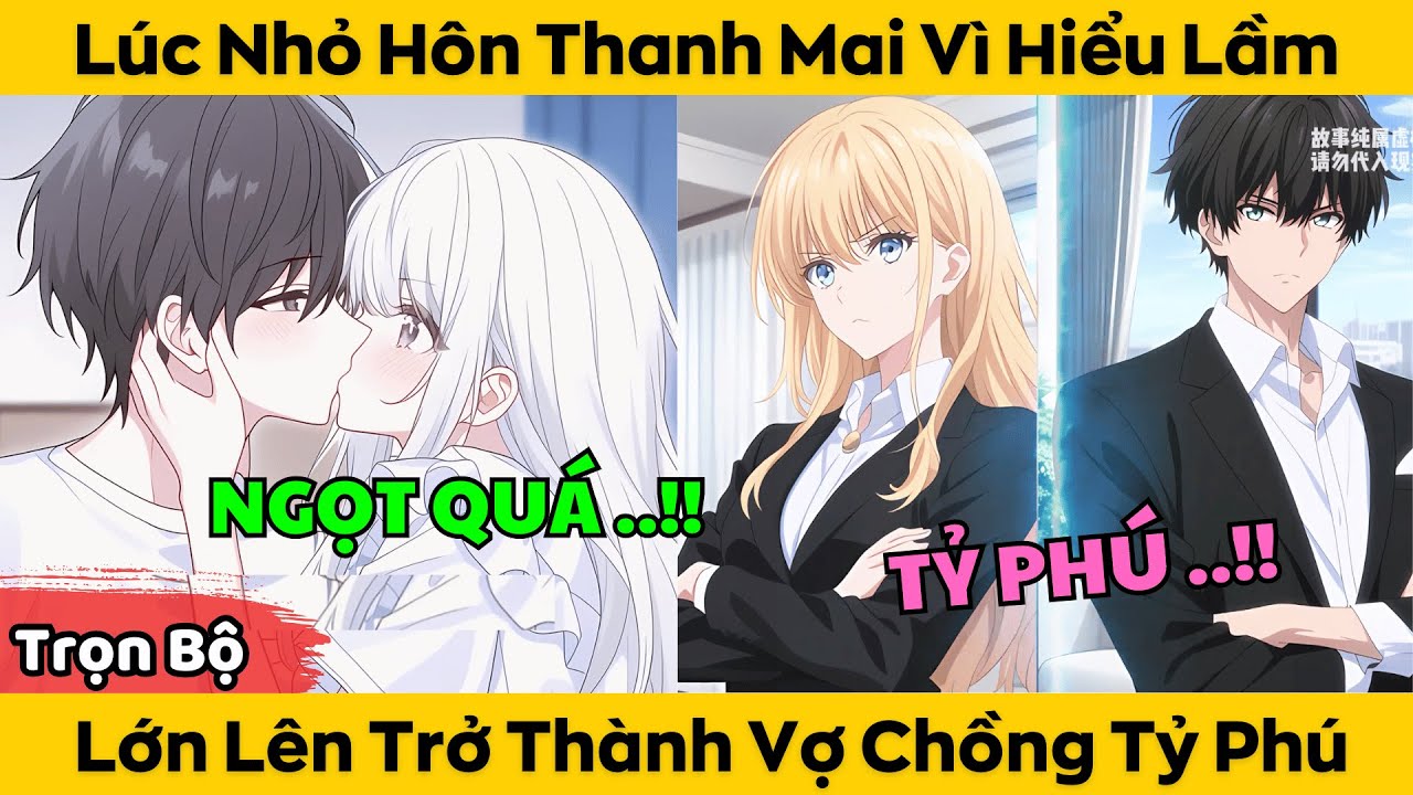 Trọn Bộ | Lúc Nhỏ Hôn Thanh Mai Vì Hiểu Lầm - Lớn Lên Trở Thành Vợ Chồng Tỷ Phú