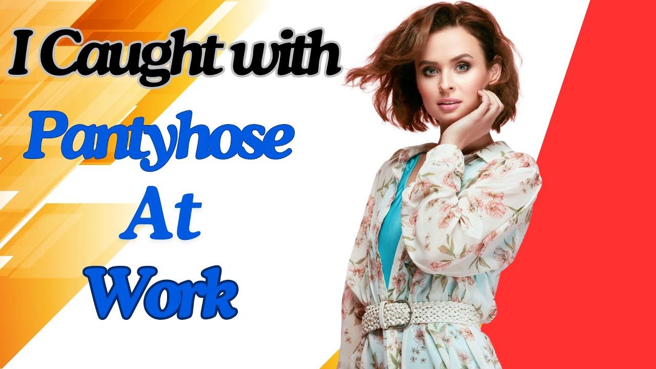 История о кроссдрессинге | Меня застукали в колготках на работе.