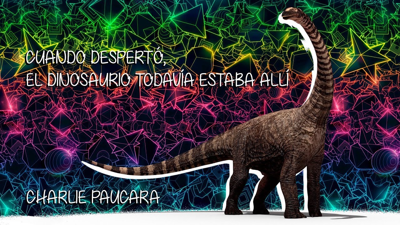 Cuando Desperto El Dinosaurio Todavia Estaba Ahi