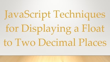 JavaScript Techniques for Displaying a Float to Two Decimal Places