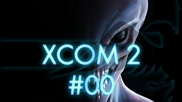 XCOM 2 #00 Welcome Back Commander - Let