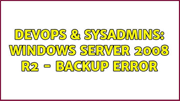 DevOps & SysAdmins: Windows Server 2008 R2 - backup error