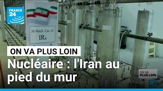Nucléaire : l'Iran au pied du mur • FRANCE 24