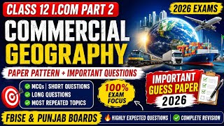 Class 12 I.Com Commercial Geography Paper Pattern 2026 | Important Questions | Guess Paper | FBISE