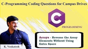 Reverse the Array Elements Without Extra Space|C Programming Coding Questions|Placements|K.Venkatesh