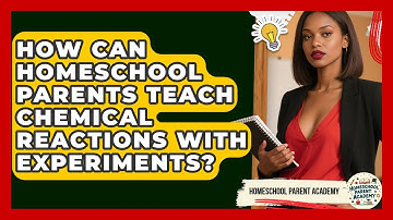 How Can Homeschool Parents Teach Chemical Reactions With Experiments? - Homeschool Parent Academy