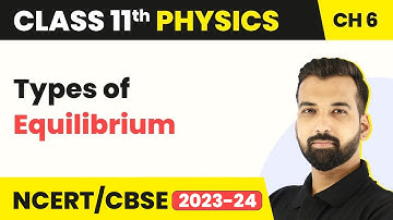 Types of Equilibrium | Work, Energy & Power | Class 11 Physics