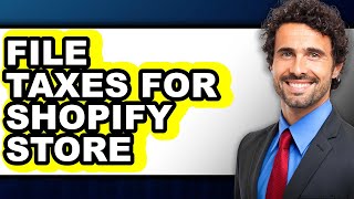 How To File Taxes For Shopify Store - Easy Guide