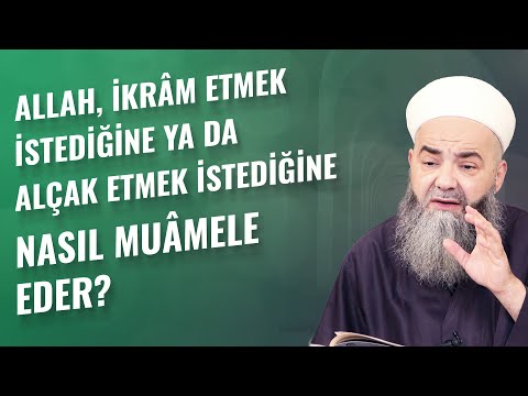 Allah, İkrâm Etmek İstediğine ya da Alçak Etmek İstediğine Nasıl Muâmele Eder?