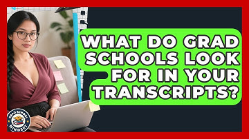 What Do Grad Schools Look For In Your Transcripts? - Grad School Mindset