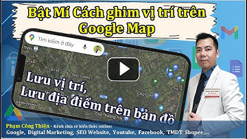 Bật Mí Cách ghim vị trí trên Google Map & Cách lưu vị trí, lưu địa điểm trên Google Map ít ai biết