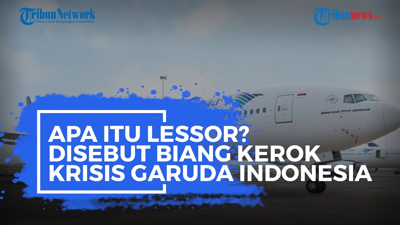 Apa Itu Lessor? Disebut Biang Kerok Krisis Garuda Indonesia YouTube