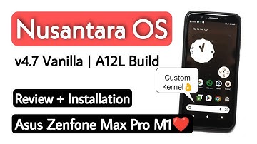 Nusantara OS v4.7 Vanilla Android 12.1/12L Rom For Asus Zenfone Max Pro M1. Review + Installation