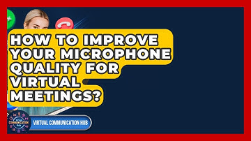 How To Improve Your Microphone Quality For Virtual Meetings? - Virtual Communication Hub