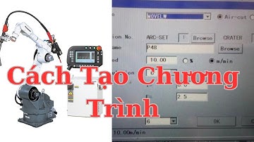 HƯỚNG DẪN LẬP TRÌNH ROBOT HÀN PANASONIC | XEM LÀ LÀM ĐƯỢC