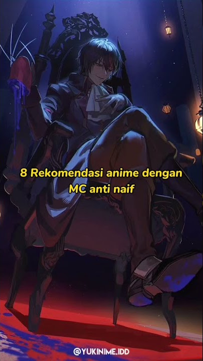 8 Rekomendasi anime dengan Mc anti naif😈