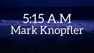 5:15 A.M Lyrics [Mark Knopfler]