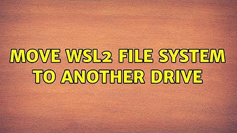 Move WSL2 file system to another drive