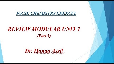Modular Unit 1 -  Review (3) -  IGCSE Chemistry Edexcel -  Dr  Hanaa Assil