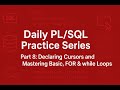 PL/SQL Daily Practice Series - Part 8: Declaring Cursors and Mastering Basic, FOR &amp; while Loops