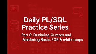 PL/SQL Daily Practice Series - Part 8: Declaring Cursors and Mastering Basic, FOR &amp; while Loops