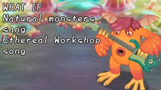 Natural Workshop Natural Monsters Singing Ethereal Workshop Song Msm What If
