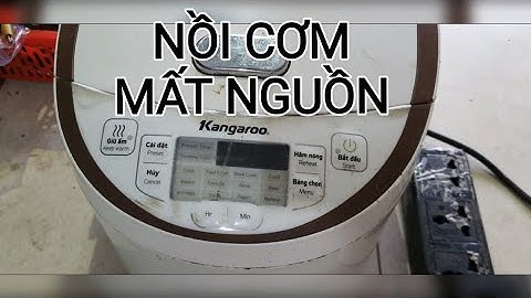 NỒI CƠM KANGAROO MẤT NGUỒN - HƯỚNG DẪN KIỂM TRA.