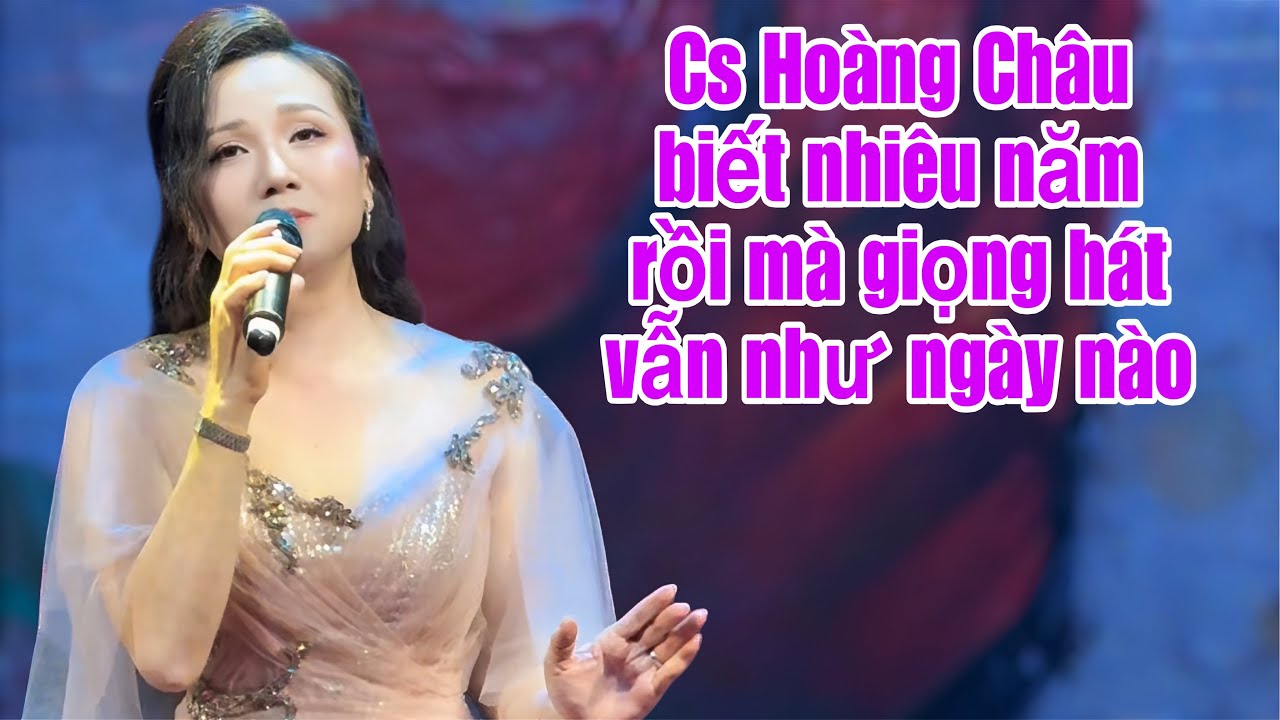 Cs Hoàng Châu Biết Bao Nhiêu Năm Rồi Mà Giọng Hát Vẫn Ngọt Ngào Nhu Ngày Mới Nổi Tiếng 