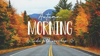 Hello, Autumn 🍂 Christian Indie Folk for Slow & Peaceful Mornings