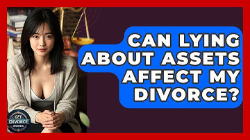 Can Lying About Assets Affect My Divorce? - Get Divorce Answers