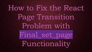 How to Fix the React Page Transition Problem with Final_set_page Functionality