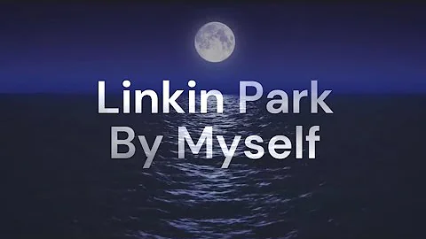 Linkin Park - 07 By Myself (Lyrics)