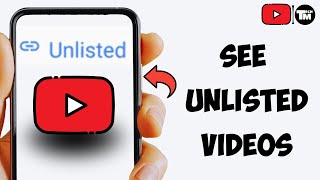 How To See Unlisted Videos On Youtube Without Link