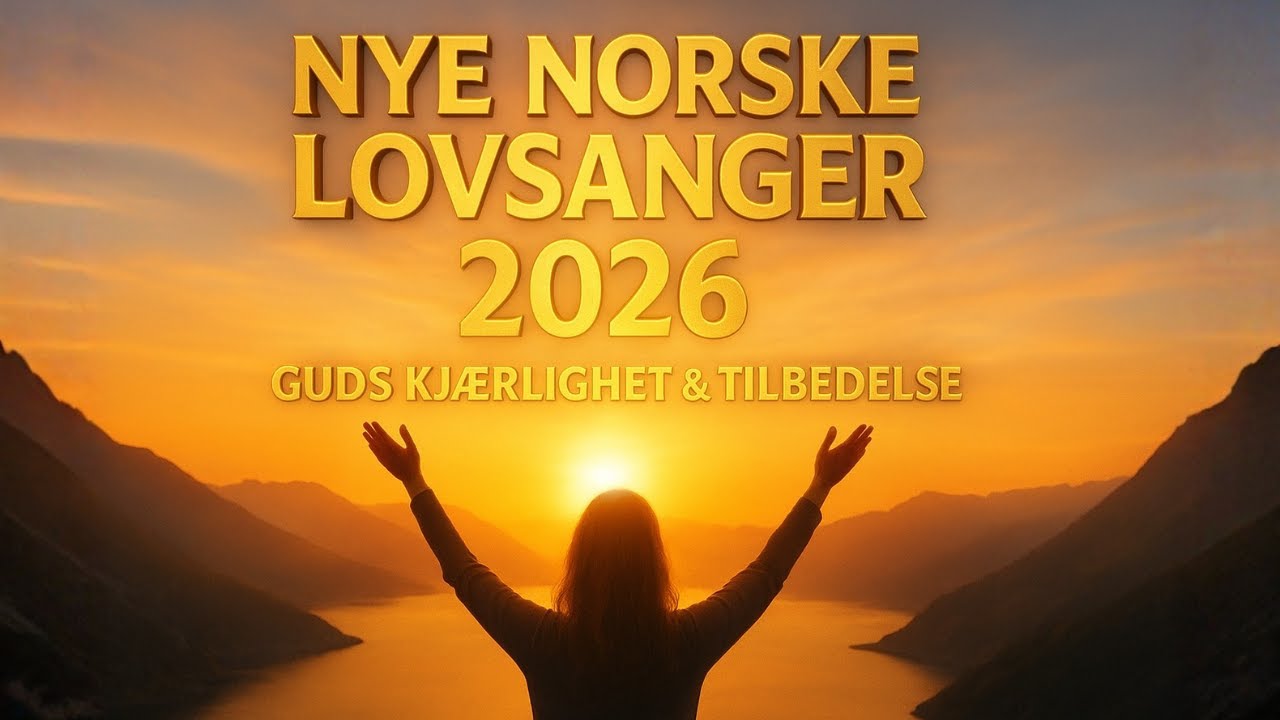 Nye Norske Lovsanger 2026 – Guds Kjærlighet & Tilbedelse