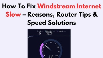 How To Fix Windstream Internet Slow – Reasons, Router Tips & Speed Solutions