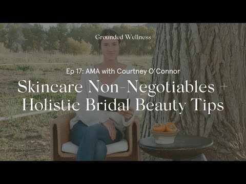 AMA with Courtney O’Connor: Her Skincare Non-negotiables + Holistic Bridal Beauty Tips