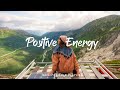 Positive Energy 🍀 Morning songs to help you relax in a refreshing mood |  Indie/Pop/Folk/ Playlist