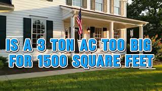 Is A 3 Ton Ac Too Big For 1500 Square Feet?
