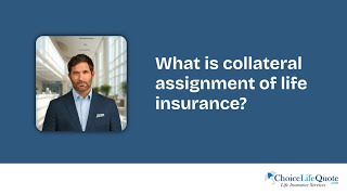 What is collateral assignment of life insurance?