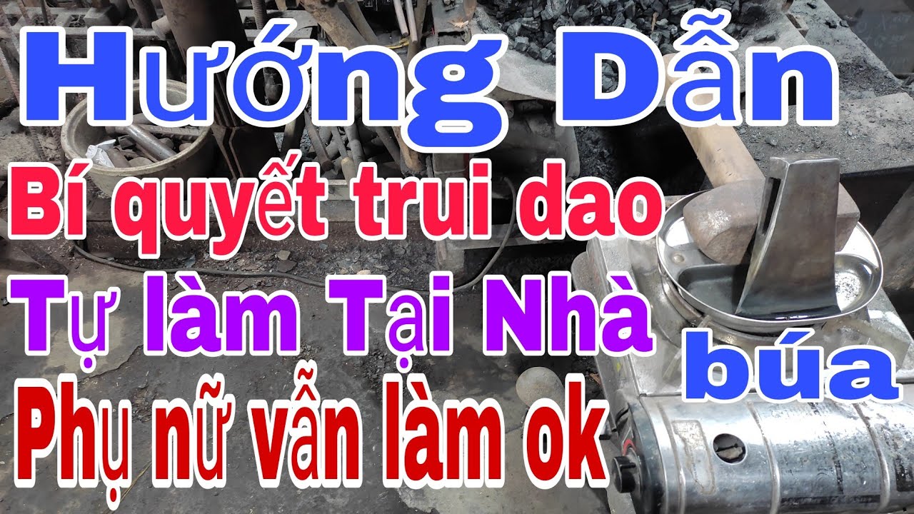Tập215 Hướng Dẫn Cách Trui dao,búa Bằng Nước Sôi100độ,Bí quyết,làm tại nhà