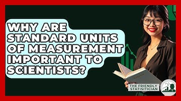 Why Are Standard Units Of Measurement Important To Scientists? - The Friendly Statistician