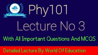 Phy101 lecture 3| Phy101 Lecture No 3| Phy101 Short lectures | By M.saqib|World Of Education
