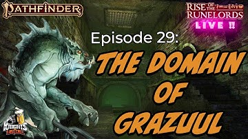 Rise of the Runelords LIVE! - Ep 29: "The Domain of Grazzul" - Pathfinder 2e Actual Play Livestream