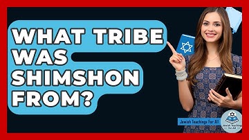What Tribe Was Shimshon From? - Jewish Teachings For All