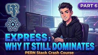 Express : Why It Still Dominates | Part 6 | PERN Stack University Dashboard Tutorial | Pern Course