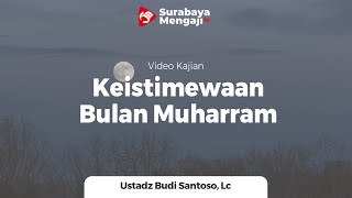 Keistimewaan Bulan Muharram - Ustadz Budi Santoso, Lc