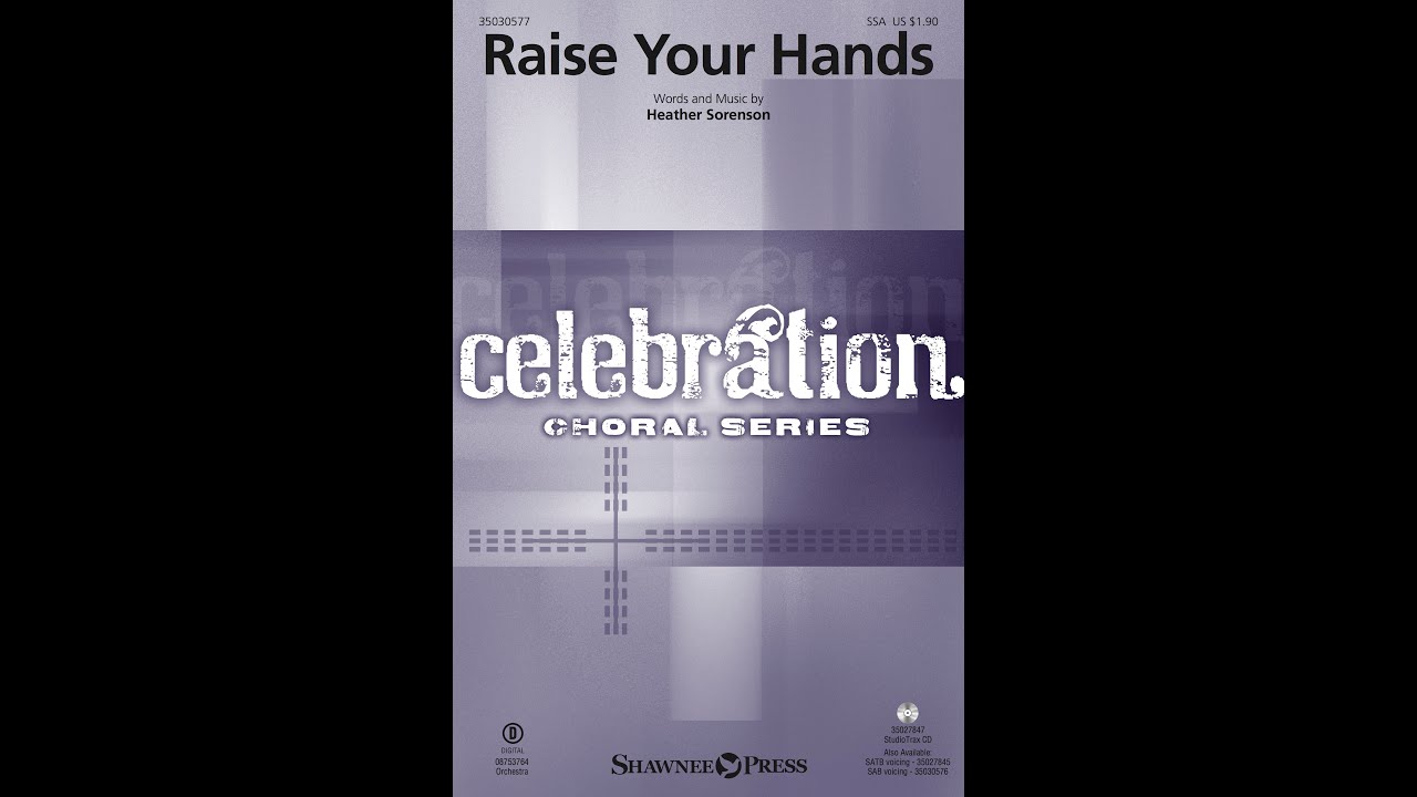 RAISE YOUR HANDS (SSA Choir) - Heather Sorenson