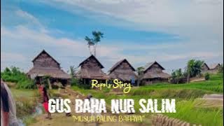 GUS BAHA || 'MUSUH PALING BAHAYA '